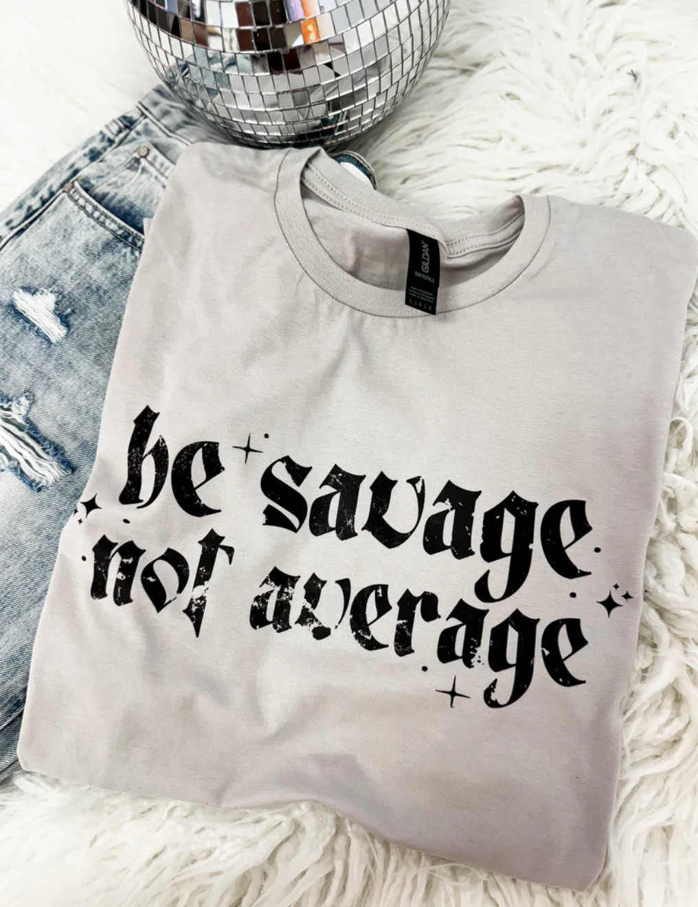 Bella Canvas or Comfort Colors Be Savage Not Average Shirt