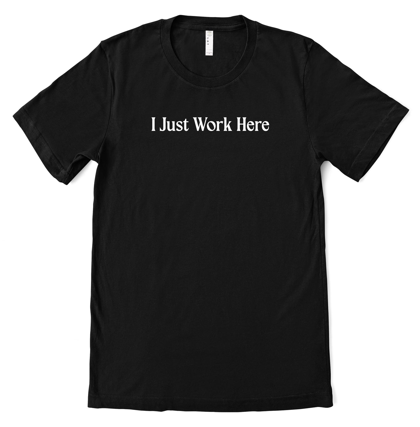 Funny I Just Work Here Shirt/ Next Level, Bella, Or Comfort Colors Options