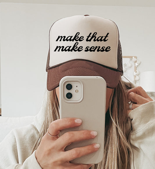 Make That Make Sense Trucker Cap/ Girls Trip Hat/ Vacation Hat/ Concert Hat/ Funny Hat