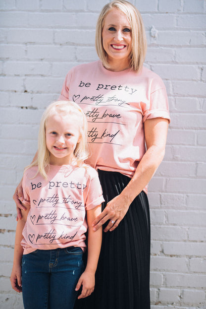 Youth and Adult Be Pretty - Pretty Strong, Pretty Brave, Pretty Kind Tee/ Softstyle Mommy and Me Tee