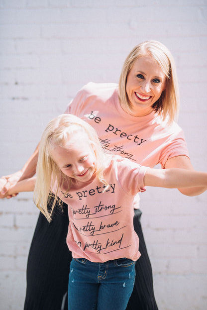 Youth and Adult Be Pretty - Pretty Strong, Pretty Brave, Pretty Kind Tee/ Softstyle Mommy and Me Tee