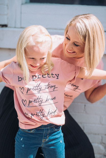 Youth and Adult Be Pretty - Pretty Strong, Pretty Brave, Pretty Kind Tee/ Softstyle Mommy and Me Tee