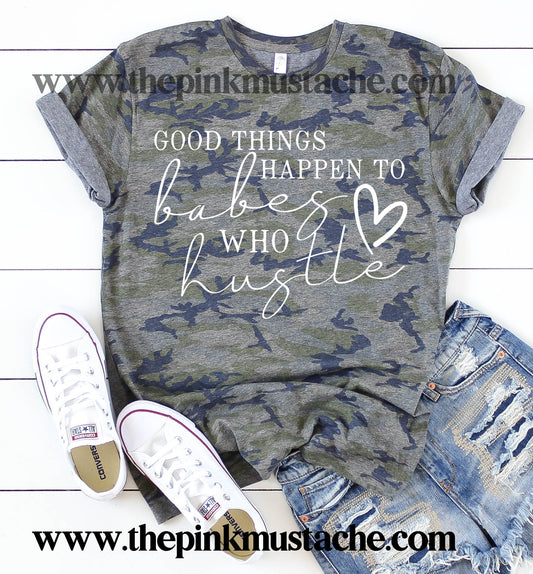 Good Things Happen To Babes Who Hustle Camo Tee- Camouflage Tee - Boss Babe T-Shirt / Boss Babe / Women's Girl Boss T-Shirt