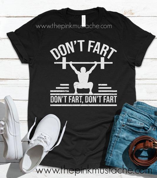 Don't Fart Don't Fart Don't Fart Weightlifting Tee/ Snatch Tee/ Crossfit Tee