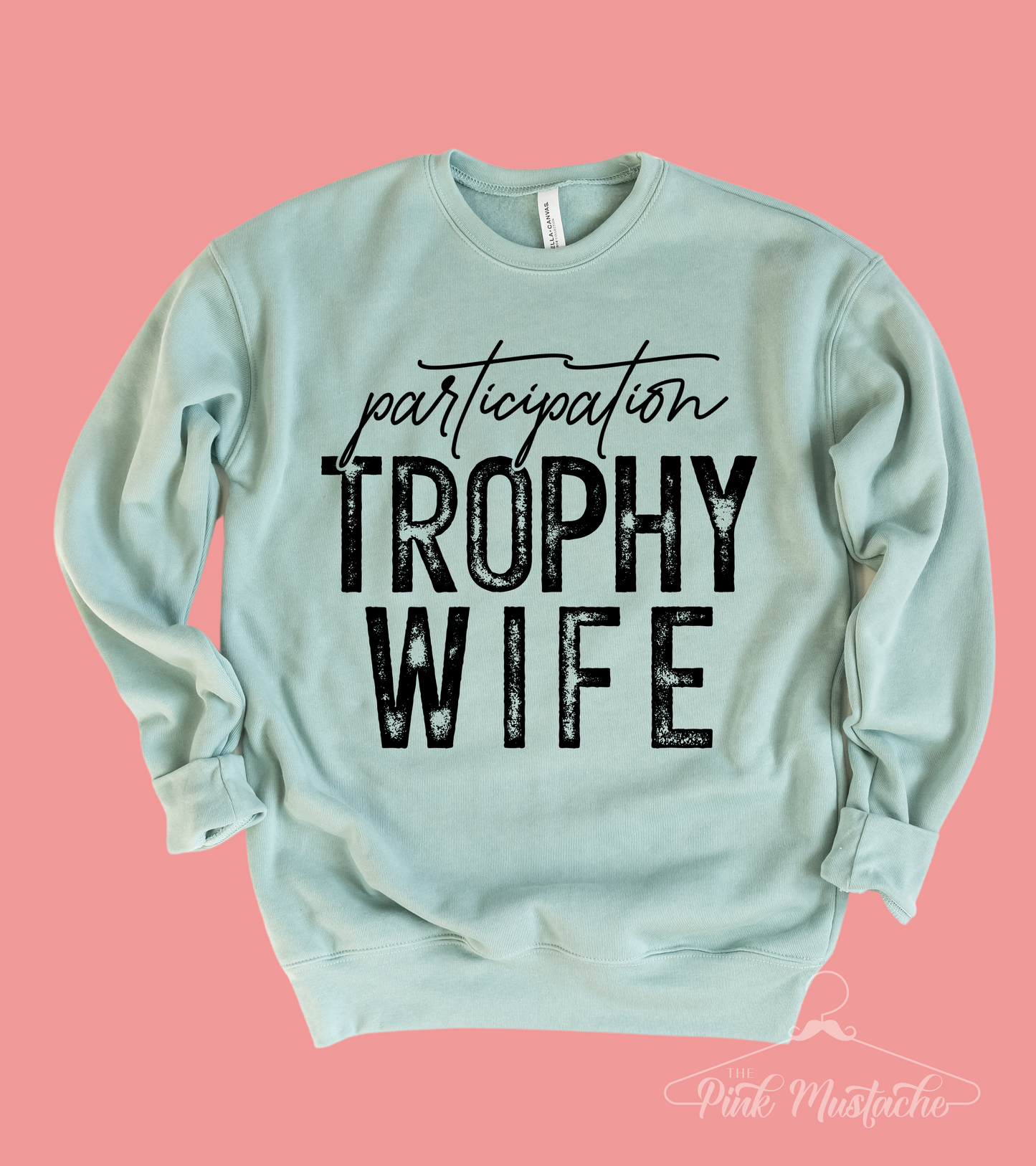 Dusty Blue Participation Trophy Wife BELLA Soft Style Sweatshirt - Quality Sweatshirt - Sweatshirt