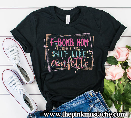 F Bomb Mom - I Sprinkle That Shit Like Confetti Bella Canvas Shirt