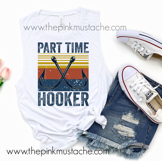 Part Time Hooker Funny Fishing Shirt MENS AND WOMENS CUT Muscle Tank / Muscle Tank Top / Mens or Womens Cut Tank Available/ Fishing Tank