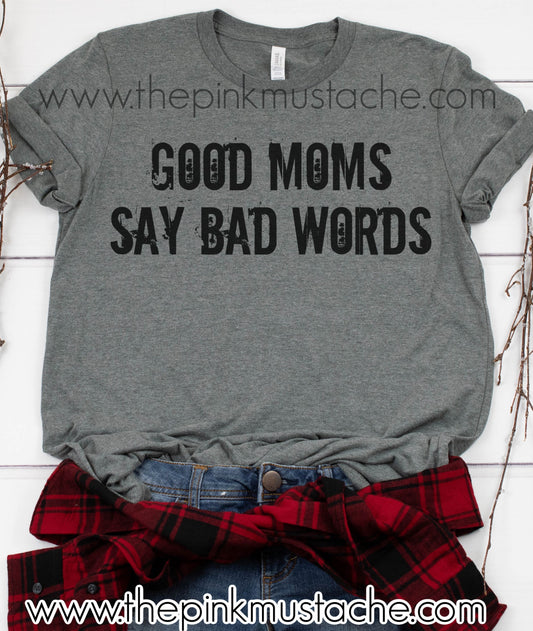 Good Moms Say Bad Words Tee/ Bella Canvas Tee