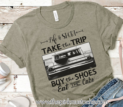 Life Is Short - Take The Trip, Buy The Shoes, Eat The Cake - Bella Canvas Tee / Bella Canvas T-Shirt