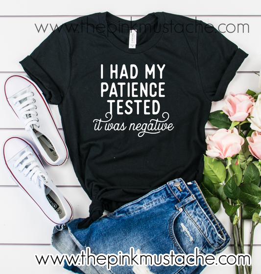 Just Had My Patience Tested- It was Negative - Mom Life Funny Tee / Covid-19 / Coronavirus Quarantine Pandemic