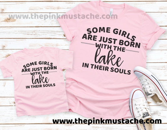 Some Girls Were Just Born With The Lake In Their Souls / Toddler - Youth - Adult Sizing / Mommy and Me Shirts