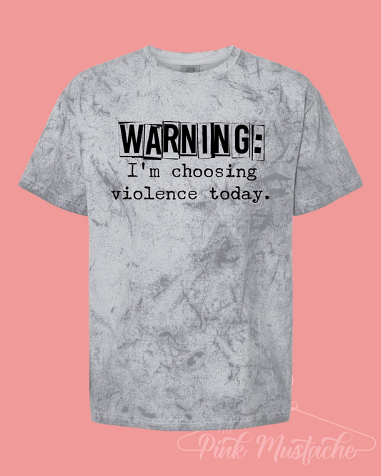 Warning: I'm Choosing Violence Today Funny Comfort Colors Color Blast Distressed Tee- Sizes and Inventory Limited